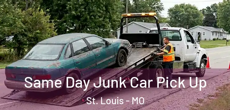 Same Day Junk Car Pick Up St. Louis - MO